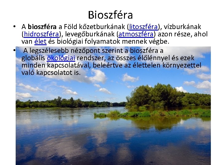 Bioszféra • A bioszféra a Föld kőzetburkának (litoszféra), vízburkának (hidroszféra), levegőburkának (atmoszféra) azon része,