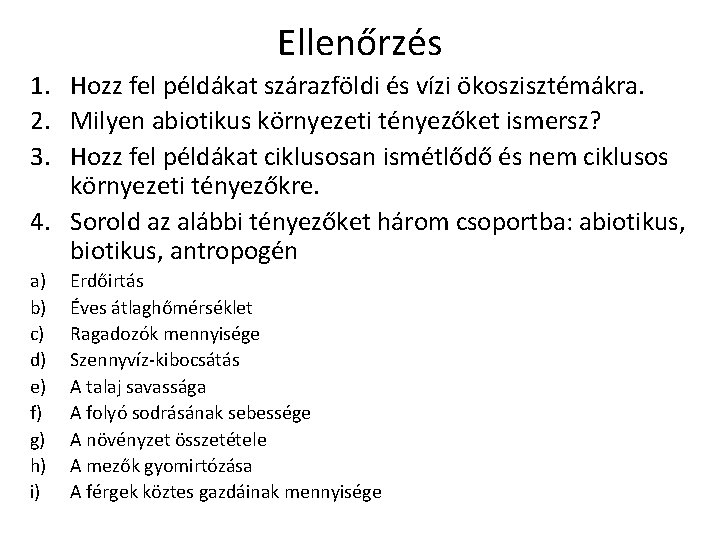 Ellenőrzés 1. Hozz fel példákat szárazföldi és vízi ökoszisztémákra. 2. Milyen abiotikus környezeti tényezőket