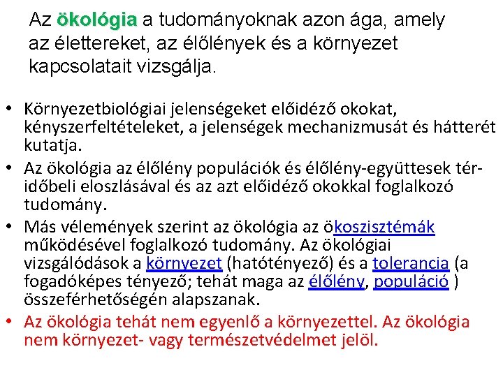 Az ökológia a tudományoknak azon ága, amely az élettereket, az élőlények és a környezet