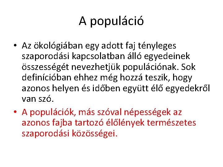 A populáció • Az ökológiában egy adott faj tényleges szaporodási kapcsolatban álló egyedeinek összességét