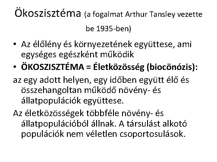 Ökoszisztéma (a fogalmat Arthur Tansley vezette be 1935 -ben) • Az élőlény és környezetének