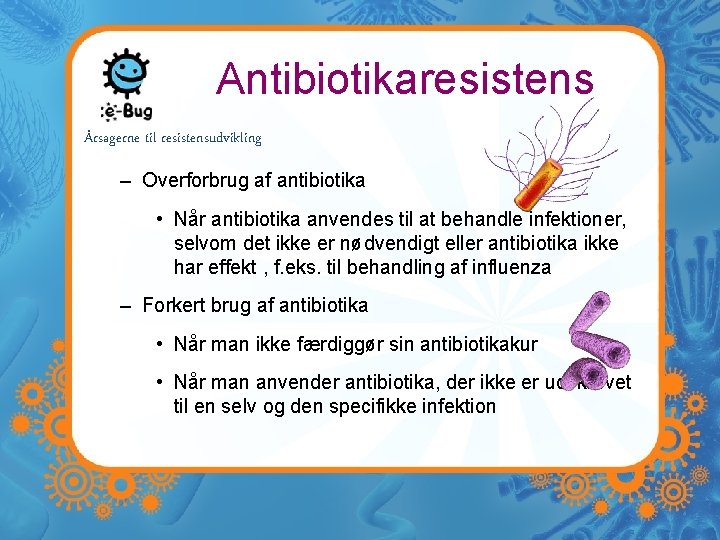 Antibiotikaresistens Årsagerne til resistensudvikling – Overforbrug af antibiotika • Når antibiotika anvendes til at