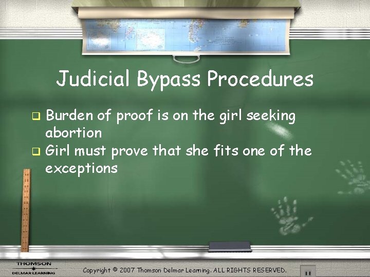 Judicial Bypass Procedures Burden of proof is on the girl seeking abortion q Girl