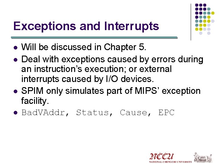 Exceptions and Interrupts l l Will be discussed in Chapter 5. Deal with exceptions