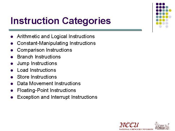 Instruction Categories l l l l l Arithmetic and Logical Instructions Constant-Manipulating Instructions Comparison