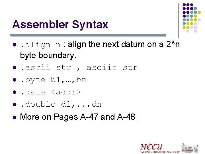 Assembler Syntax l . align n : align the next datum on a 2^n