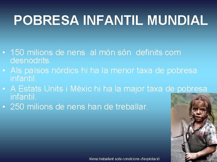 POBRESA INFANTIL MUNDIAL • 150 milions de nens al món són definits com desnodrits.