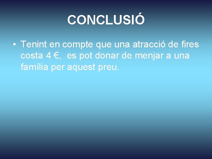 CONCLUSIÓ • Tenint en compte que una atracció de fires costa 4 €, es