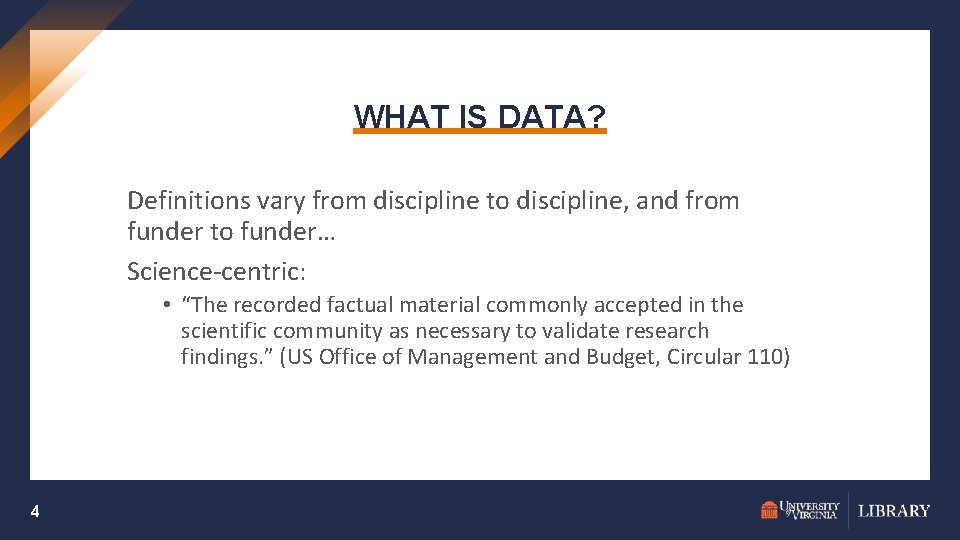 WHAT IS DATA? Definitions vary from discipline to discipline, and from funder to funder…