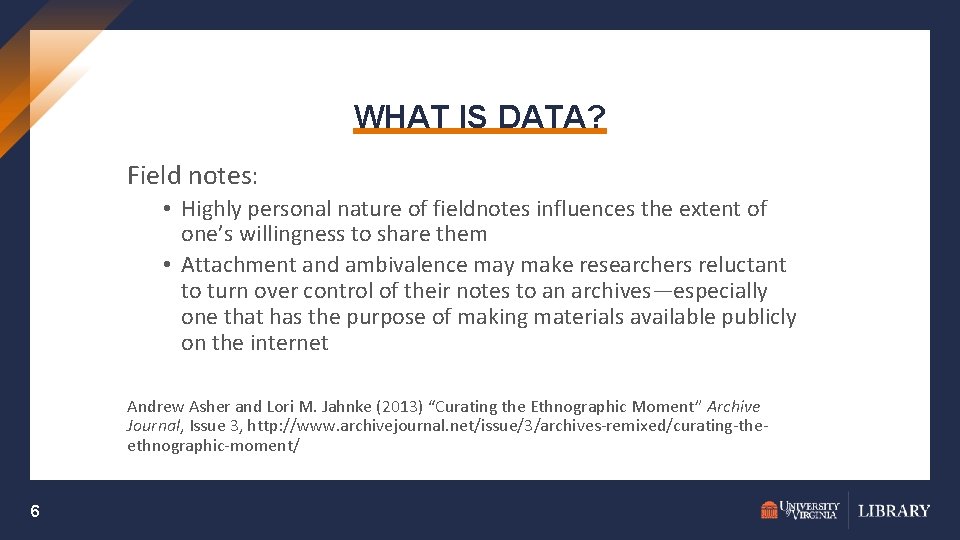 WHAT IS DATA? Field notes: • Highly personal nature of fieldnotes influences the extent
