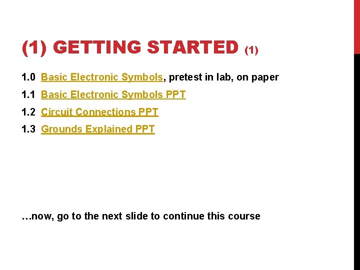 (1) GETTING STARTED (1) 1. 0 Basic Electronic Symbols, pretest in lab, on paper