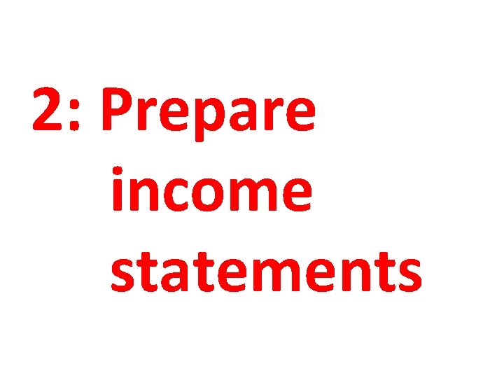 2: Prepare income statements 