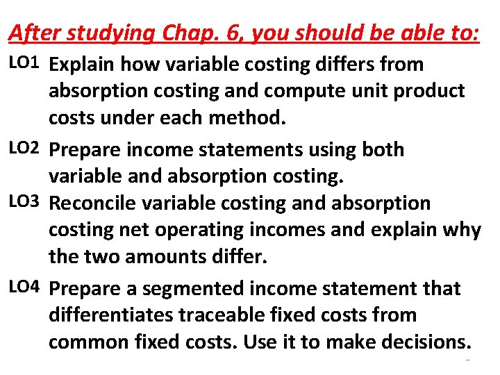 After studying Chap. 6, you should be able to: LO 1 Explain how variable