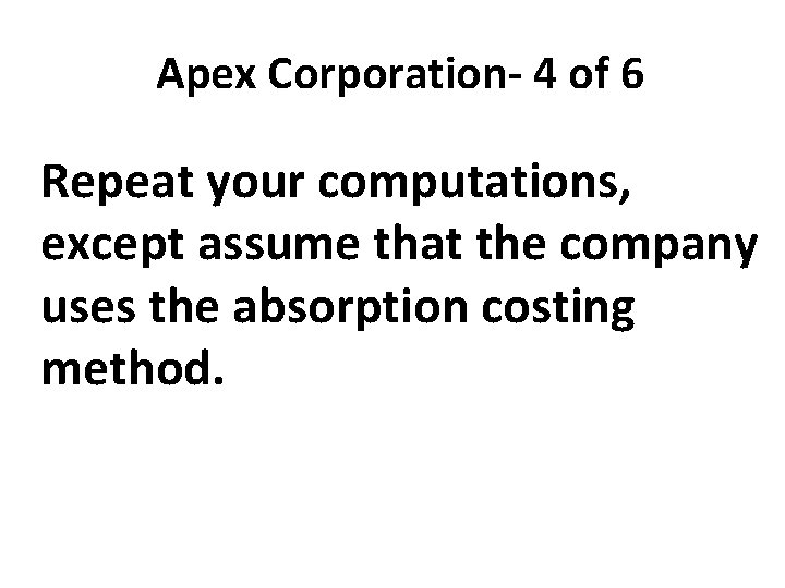 Apex Corporation- 4 of 6 Repeat your computations, except assume that the company uses