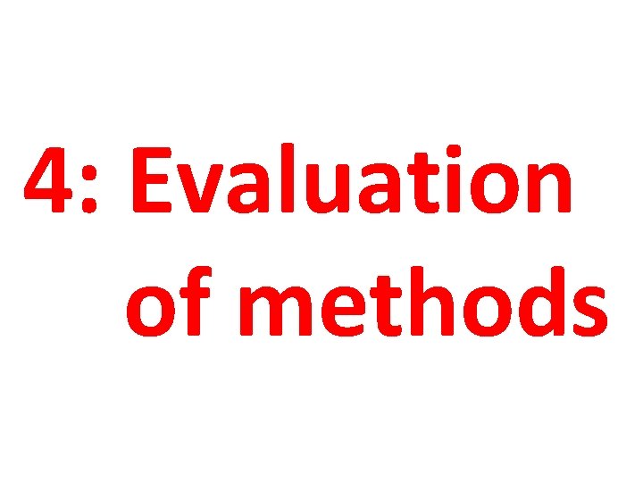 4: Evaluation of methods 