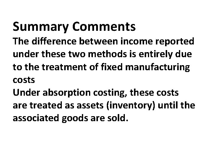 Summary Comments The difference between income reported under these two methods is entirely due