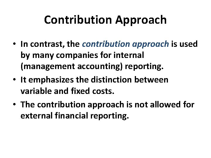 Contribution Approach • In contrast, the contribution approach is used by many companies for