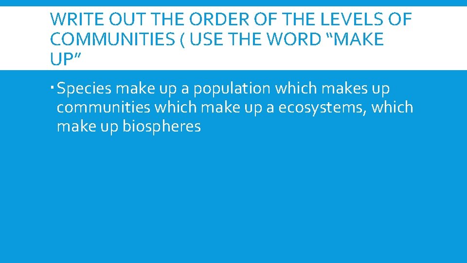 WRITE OUT THE ORDER OF THE LEVELS OF COMMUNITIES ( USE THE WORD “MAKE