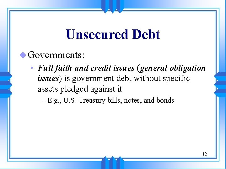 Unsecured Debt u Governments: • Full faith and credit issues (general obligation issues) is