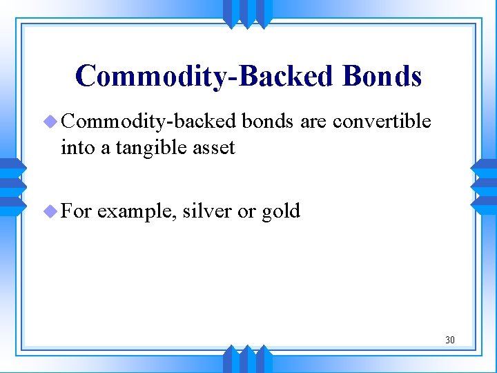 Commodity-Backed Bonds u Commodity-backed bonds are convertible into a tangible asset u For example,