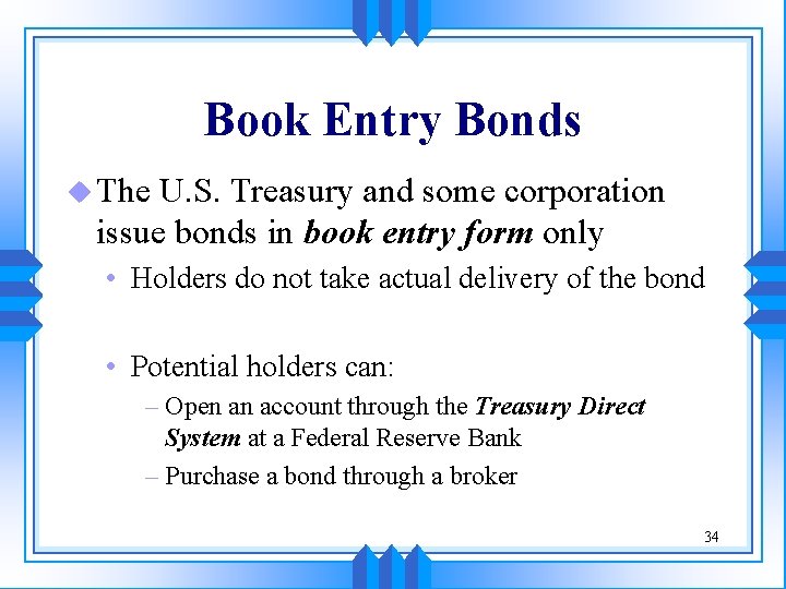 Book Entry Bonds u The U. S. Treasury and some corporation issue bonds in