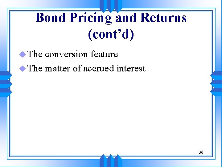 Bond Pricing and Returns (cont’d) u The conversion feature u The matter of accrued