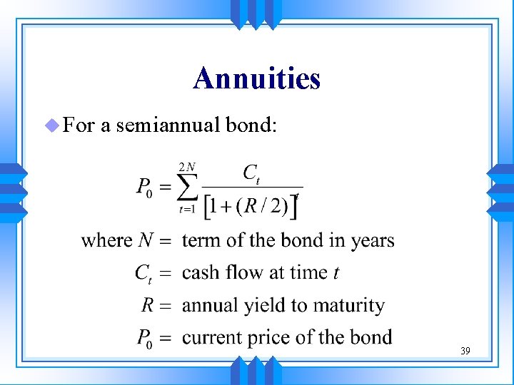 Annuities u For a semiannual bond: 39 