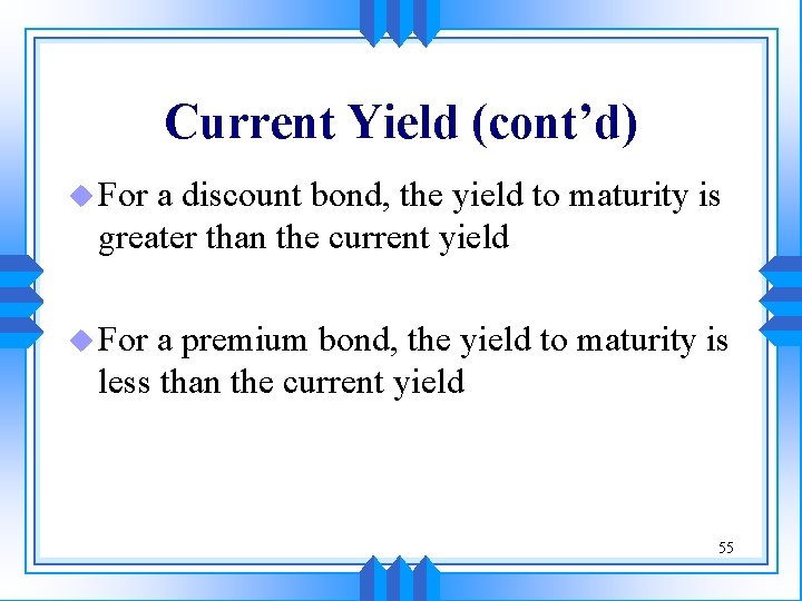 Current Yield (cont’d) u For a discount bond, the yield to maturity is greater