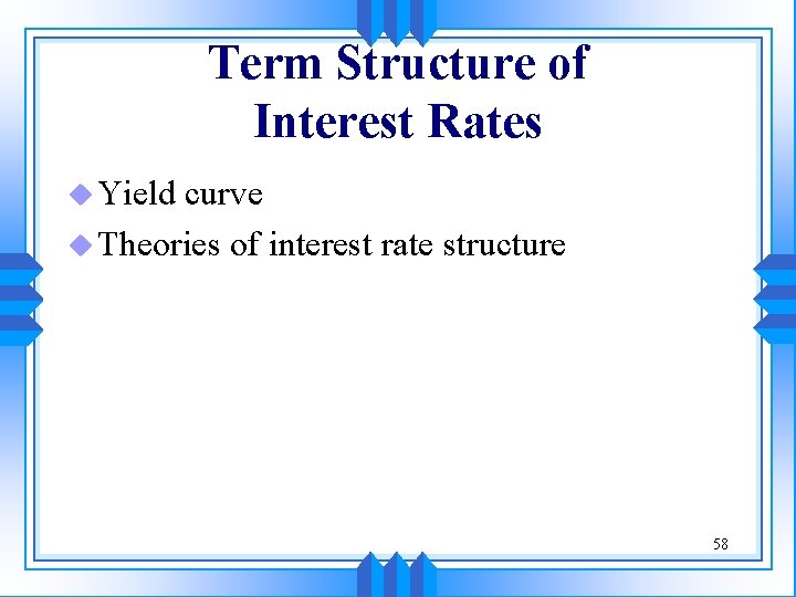 Term Structure of Interest Rates u Yield curve u Theories of interest rate structure