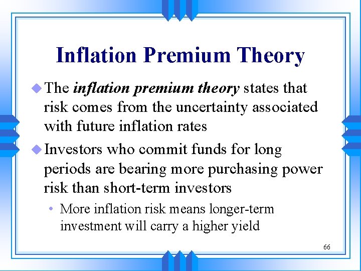 Inflation Premium Theory u The inflation premium theory states that risk comes from the