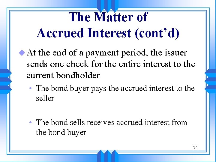 The Matter of Accrued Interest (cont’d) u At the end of a payment period,