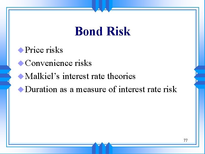 Bond Risk u Price risks u Convenience risks u Malkiel’s interest rate theories u