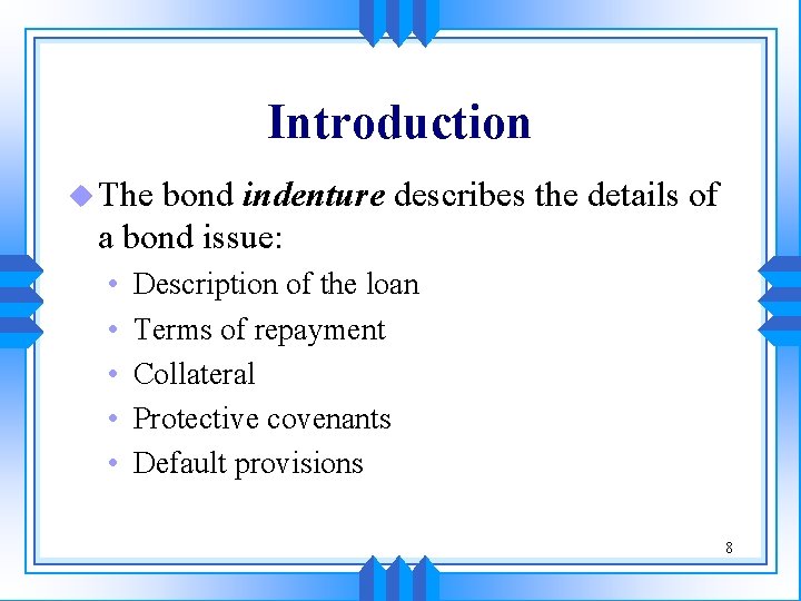 Introduction u The bond indenture describes the details of a bond issue: • •