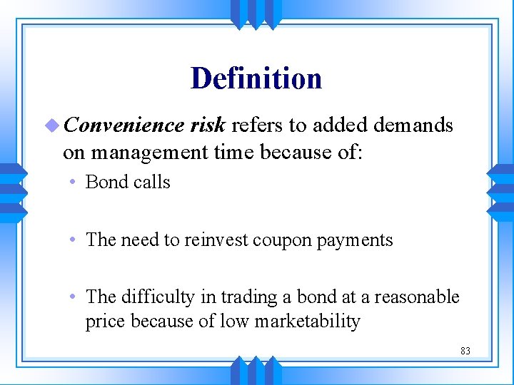 Definition u Convenience risk refers to added demands on management time because of: •