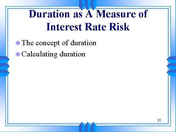 Duration as A Measure of Interest Rate Risk u The concept of duration u