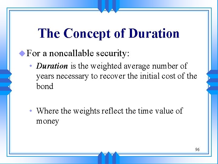 The Concept of Duration u For a noncallable security: • Duration is the weighted