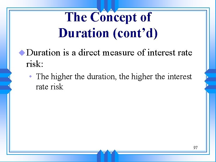 The Concept of Duration (cont’d) u Duration is a direct measure of interest rate