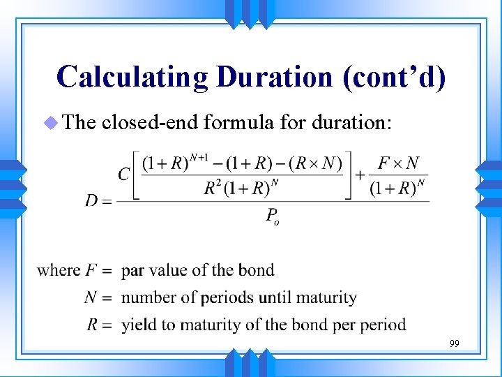 Calculating Duration (cont’d) u The closed-end formula for duration: 99 