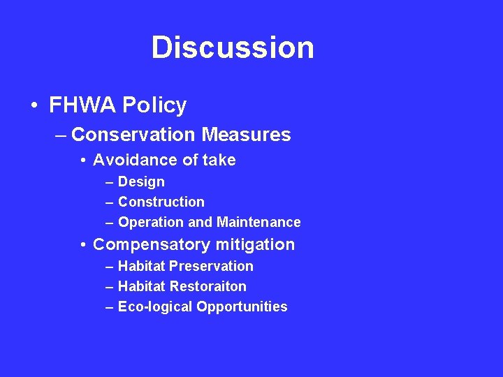 Discussion • FHWA Policy – Conservation Measures • Avoidance of take – Design –