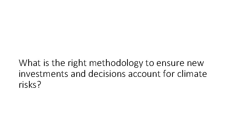 What is the right methodology to ensure new investments and decisions account for climate