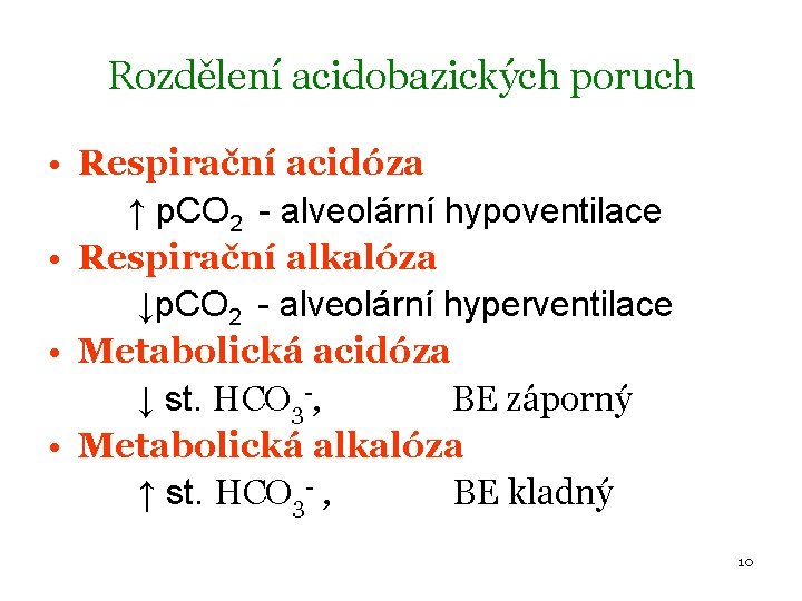 Rozdělení acidobazických poruch • Respirační acidóza ↑ p. CO 2 - alveolární hypoventilace •