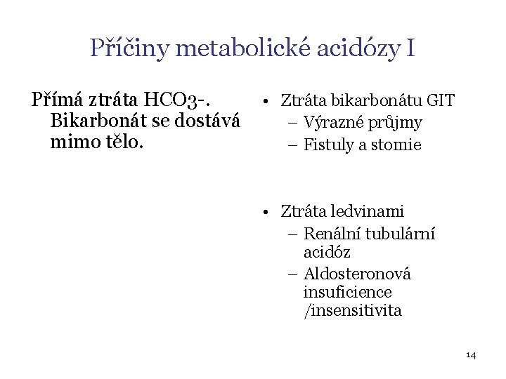 Příčiny metabolické acidózy I Přímá ztráta HCO 3 -. Bikarbonát se dostává mimo tělo.