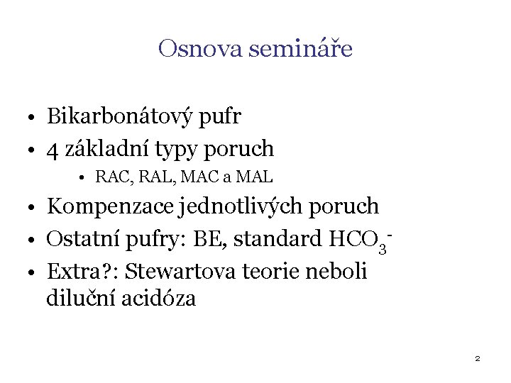 Osnova semináře • Bikarbonátový pufr • 4 základní typy poruch • RAC, RAL, MAC