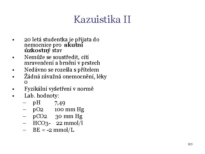 Kazuistika II • • • 20 letá studentka je přijata do nemocnice pro akutní