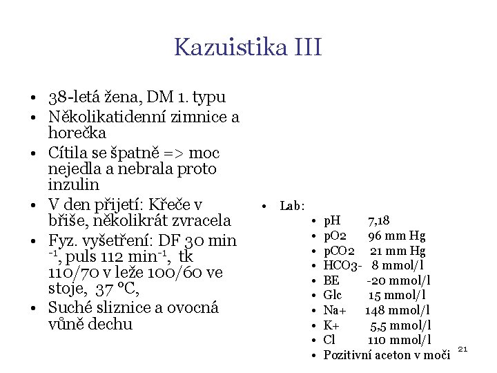 Kazuistika III • 38 -letá žena, DM 1. typu • Několikatidenní zimnice a horečka