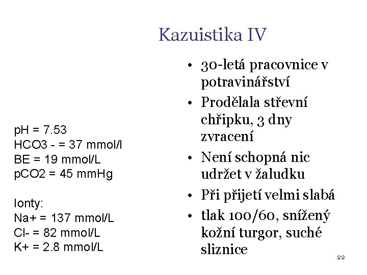 Kazuistika IV p. H = 7. 53 HCO 3 - = 37 mmol/l BE