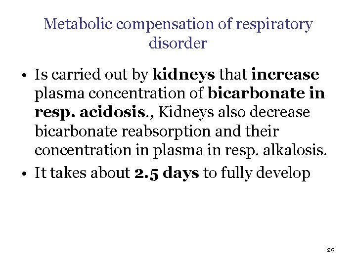 Metabolic compensation of respiratory disorder • Is carried out by kidneys that increase plasma