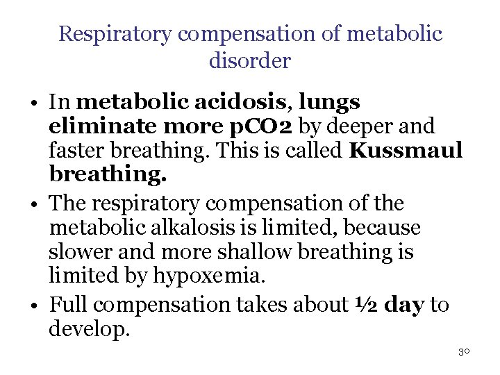 Respiratory compensation of metabolic disorder • In metabolic acidosis, lungs eliminate more p. CO