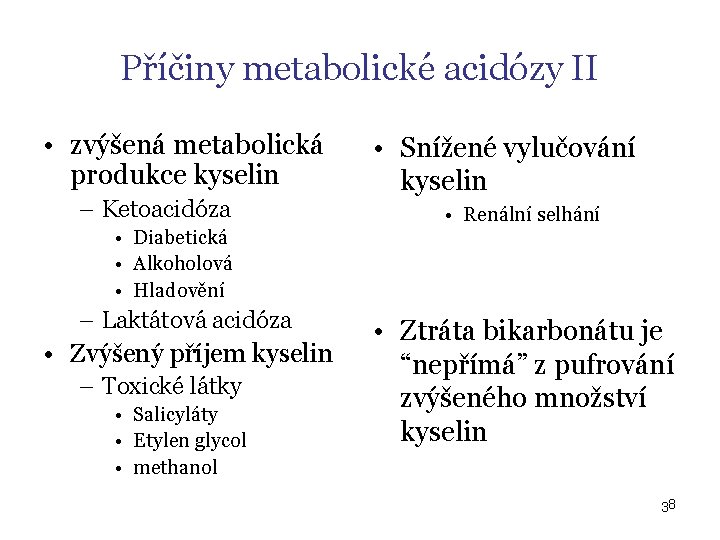 Příčiny metabolické acidózy II • zvýšená metabolická produkce kyselin – Ketoacidóza • Diabetická •
