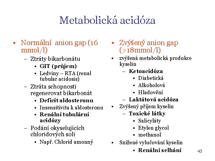Metabolická acidóza • Normální anion gap (16 mmol/l) – Ztráty bikarbonátu • Zvýšený anion